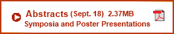 Abstracts (Sept. 18) 　2.37MB  Symposia and Poster Presentations