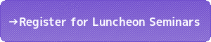 Register for Luncheon Seminars